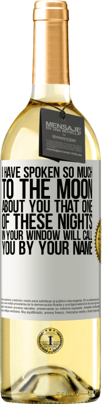 29,95 € | White Wine WHITE Edition I have spoken so much to the Moon about you that one of these nights in your window will call you by your name White Label. Customizable label Young wine Harvest 2024 Verdejo