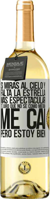 29,95 € | Vino Blanco Edición WHITE Si miras al cielo y falta la estrella más espectacular, te juro que no sé cómo mierda me caí, pero estoy bien Etiqueta Blanca. Etiqueta personalizable Vino joven Cosecha 2024 Verdejo