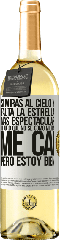 29,95 € | Vino Blanco Edición WHITE Si miras al cielo y falta la estrella más espectacular, te juro que no sé cómo mierda me caí, pero estoy bien Etiqueta Blanca. Etiqueta personalizable Vino joven Cosecha 2025 Verdejo