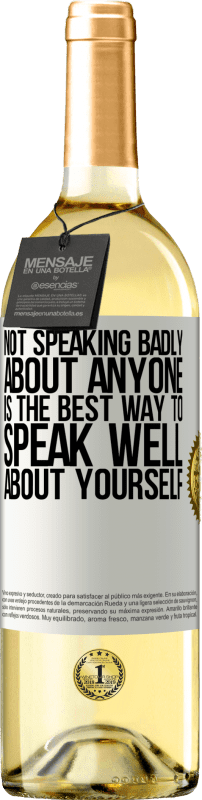 «Not speaking badly about anyone is the best way to speak well about yourself» WHITE Edition