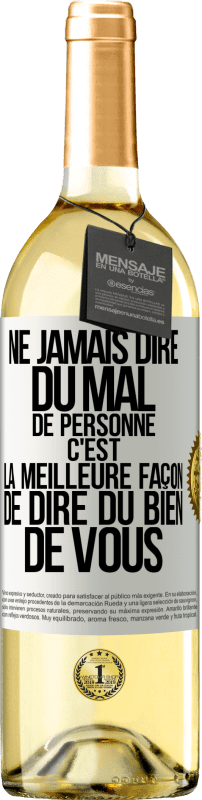 29,95 € Envoi gratuit | Vin blanc Édition WHITE Ne jamais dire du mal de personne c'est la meilleure façon de dire du bien de vous Étiquette Blanche. Étiquette personnalisable Vin jeune Récolte 2025 Verdejo