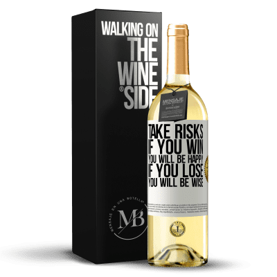 «Take risks. If you win, you will be happy. If you lose, you will be wise» WHITE Edition
