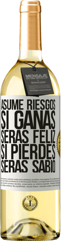 «Asume riesgos. Si ganas, serás feliz. Si pierdes, serás sabio» Edición WHITE