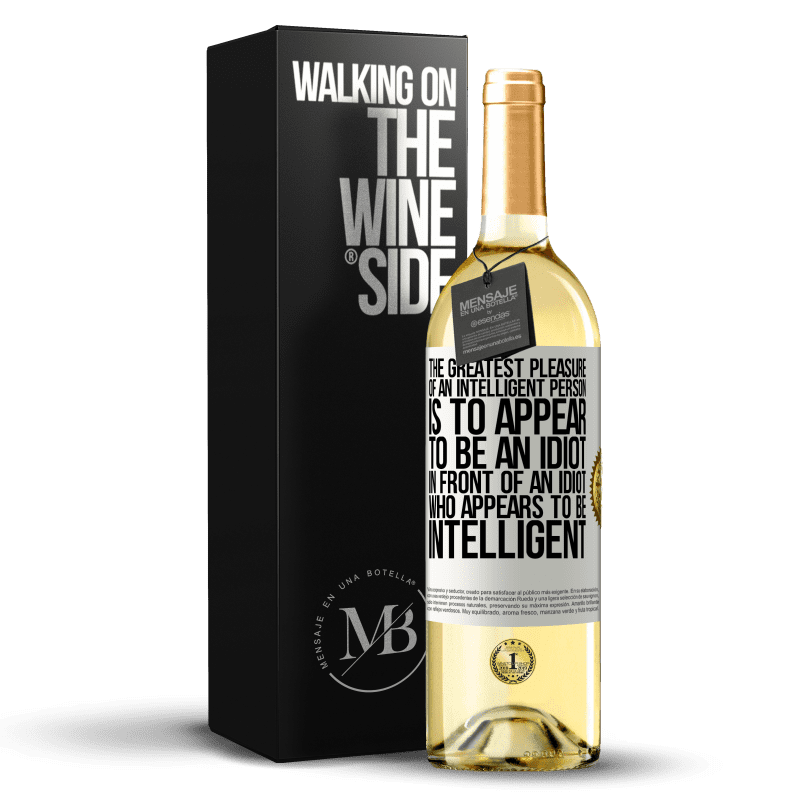 29,95 € Free Shipping | White Wine WHITE Edition The greatest pleasure of an intelligent person is to appear to be an idiot in front of an idiot who appears to be intelligent White Label. Customizable label Young wine Harvest 2023 Verdejo