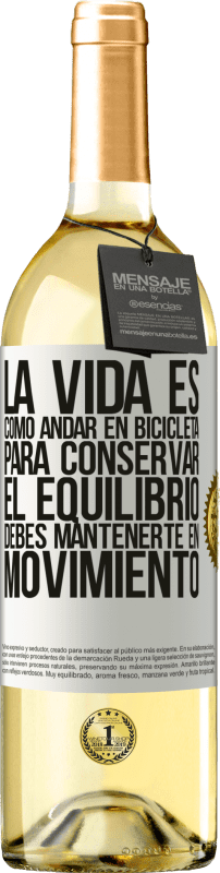 29,95 € | Vino Blanco Edición WHITE La vida es como andar en bicicleta. Para conservar el equilibrio debes mantenerte en movimiento Etiqueta Blanca. Etiqueta personalizable Vino joven Cosecha 2025 Verdejo