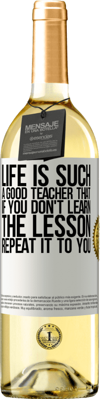 «Life is such a good teacher that if you don't learn the lesson, repeat it to you» WHITE Edition