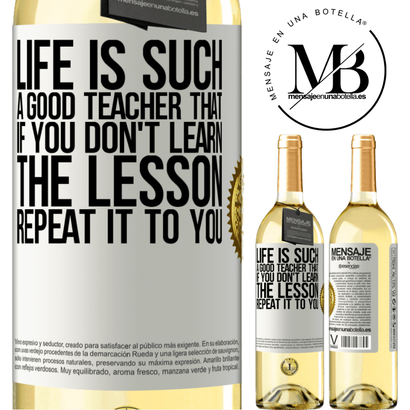 29,95 € Free Shipping | White Wine WHITE Edition Life is such a good teacher that if you don't learn the lesson, repeat it to you White Label. Customizable label Young wine Harvest 2022 Verdejo