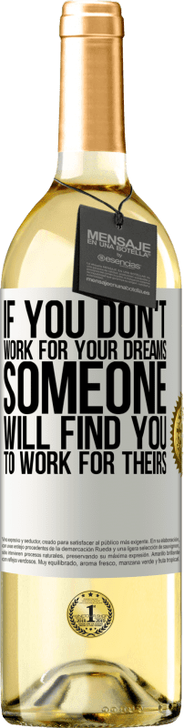 24,95 € | White Wine WHITE Edition If you don't work for your dreams, someone will find you to work for theirs White Label. Customizable label Young wine Harvest 2021 Verdejo