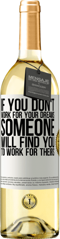 29,95 € | White Wine WHITE Edition If you don't work for your dreams, someone will find you to work for theirs White Label. Customizable label Young wine Harvest 2024 Verdejo