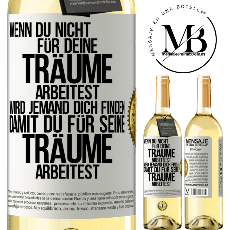 29,95 € Kostenloser Versand | Weißwein WHITE Ausgabe Wenn du nicht für deine Träume arbeitest, wird jemand dich finden, damit du für seine Träume arbeitest Weißes Etikett. Anpassbares Etikett Junger Wein Ernte 2025 Verdejo