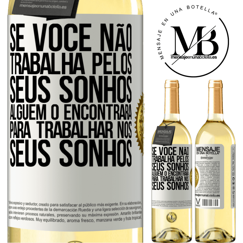 29,95 € Envio grátis | Vinho branco Edição WHITE Se você não trabalha pelos seus sonhos, alguém o encontrará para trabalhar nos seus sonhos Etiqueta Branca. Etiqueta personalizável Vinho jovem Colheita 2024 Verdejo