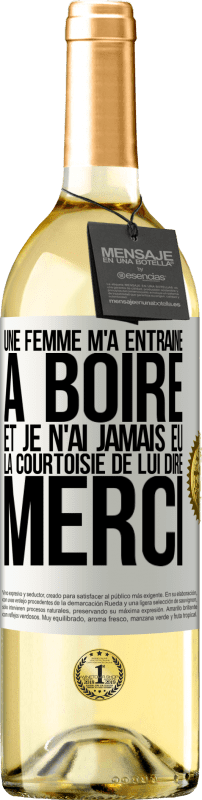 29,95 € | Vin blanc Édition WHITE Une femme m'a entraîné à boire... Et je n'ai jamais eu la courtoisie de lui dire merci Étiquette Blanche. Étiquette personnalisable Vin jeune Récolte 2024 Verdejo