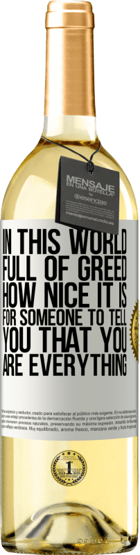 29,95 € Free Shipping | White Wine WHITE Edition In this world full of greed, how nice it is for someone to tell you that you are everything White Label. Customizable label Young wine Harvest 2023 Verdejo