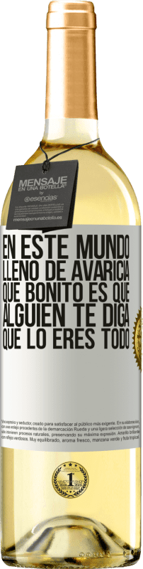 «En este mundo lleno de avaricia, qué bonito es que alguien te diga que lo eres todo» Edición WHITE