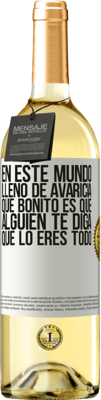 29,95 € Envío gratis | Vino Blanco Edición WHITE En este mundo lleno de avaricia, qué bonito es que alguien te diga que lo eres todo Etiqueta Blanca. Etiqueta personalizable Vino joven Cosecha 2025 Verdejo