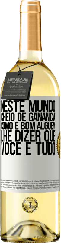 «Neste mundo cheio de ganância, como é bom alguém lhe dizer que você é tudo» Edição WHITE