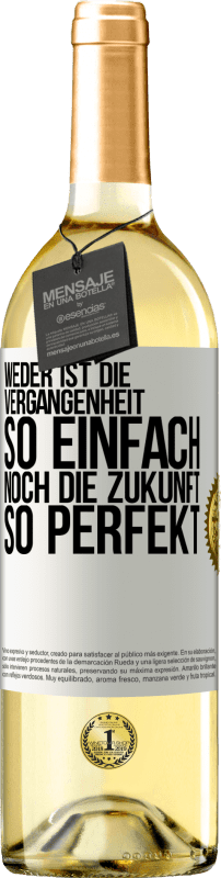 29,95 € Kostenloser Versand | Weißwein WHITE Ausgabe Weder ist die Vergangenheit so einfach, noch die Zukunft so perfekt Weißes Etikett. Anpassbares Etikett Junger Wein Ernte 2024 Verdejo