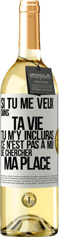 29,95 € | Vin blanc Édition WHITE Si tu me veux dans ta vie, tu m'y incluras. Ce n'est pas à moi de chercher ma place Étiquette Blanche. Étiquette personnalisable Vin jeune Récolte 2025 Verdejo