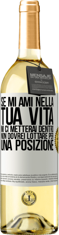 29,95 € | Vino bianco Edizione WHITE Se mi ami nella tua vita, mi ci metterai dentro. Non dovrei lottare per una posizione Etichetta Bianca. Etichetta personalizzabile Vino giovane Raccogliere 2025 Verdejo