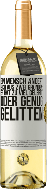 29,95 € Kostenloser Versand | Weißwein WHITE Ausgabe Ein Mensch ändert sich aus zwei Gründen: Er hat zu viel gelernt oder genug gelitten Weißes Etikett. Anpassbares Etikett Junger Wein Ernte 2025 Verdejo