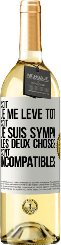 29,95 € | Vin blanc Édition WHITE Soit je me lève tôt soit je suis sympa, les deux choses sont incompatibles Étiquette Blanche. Étiquette personnalisable Vin jeune Récolte 2025 Verdejo