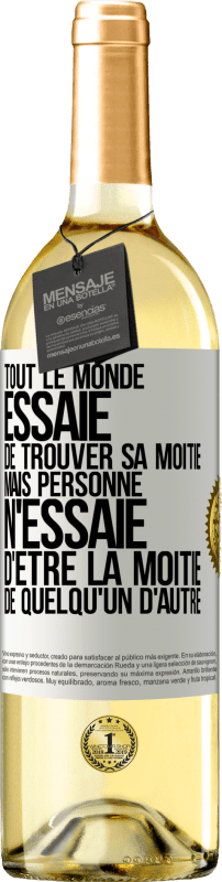 «Tout le monde essaie de trouver sa moitié. Mais personne n'essaie d'être la moitié de quelqu'un d'autre» Édition WHITE