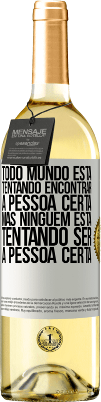 29,95 € | Vinho branco Edição WHITE Todo mundo está tentando encontrar a pessoa certa. Mas ninguém está tentando ser a pessoa certa Etiqueta Branca. Etiqueta personalizável Vinho jovem Colheita 2024 Verdejo