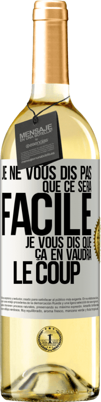 29,95 € | Vin blanc Édition WHITE Je ne vous dis pas que ce sera facile je vous dis que ça en vaudra le coup Étiquette Blanche. Étiquette personnalisable Vin jeune Récolte 2024 Verdejo