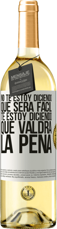 29,95 € | Vino Blanco Edición WHITE No te estoy diciendo que será fácil, te estoy diciendo que valdrá la pena Etiqueta Blanca. Etiqueta personalizable Vino joven Cosecha 2024 Verdejo