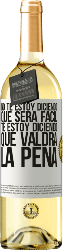 29,95 € | Vino Blanco Edición WHITE No te estoy diciendo que será fácil, te estoy diciendo que valdrá la pena Etiqueta Blanca. Etiqueta personalizable Vino joven Cosecha 2025 Verdejo