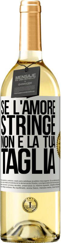 Spedizione Gratuita | Vino bianco Edizione WHITE Se l'amore stringe, non è la tua taglia Etichetta Bianca. Etichetta personalizzabile Vino giovane Raccogliere 2023 Verdejo