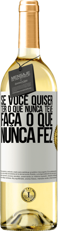 «Se você quiser ter o que nunca teve, faça o que nunca fez» Edição WHITE