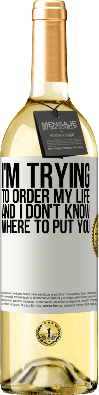 29,95 € | White Wine WHITE Edition I'm trying to order my life, and I don't know where to put you White Label. Customizable label Young wine Harvest 2023 Verdejo