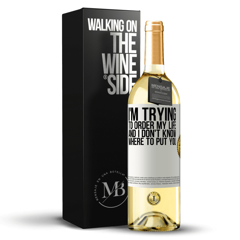 29,95 € Free Shipping | White Wine WHITE Edition I'm trying to order my life, and I don't know where to put you White Label. Customizable label Young wine Harvest 2025 Verdejo