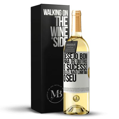 «Desejo bom para os outros, o sucesso deles não limitará o seu» Edição WHITE