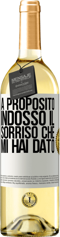 «A proposito, indosso il sorriso che mi hai dato» Edizione WHITE