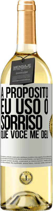 «A propósito, eu uso o sorriso que você me deu» Edição WHITE