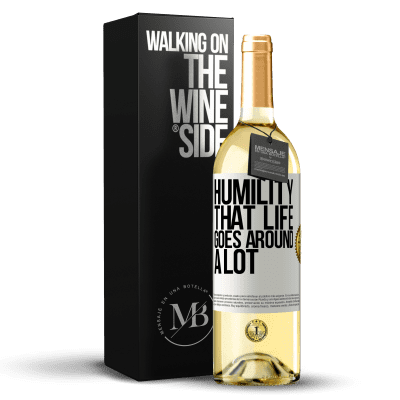 «Humility, that life goes around a lot» WHITE Edition