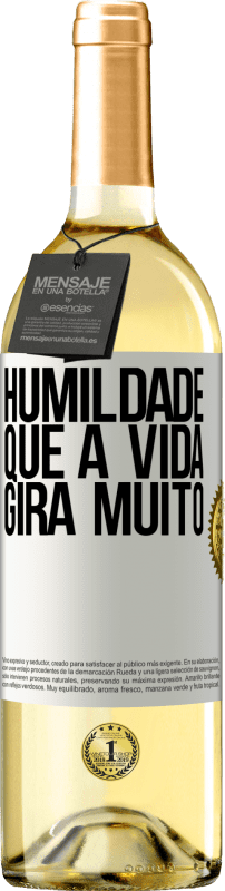 «Humildade, que a vida gira muito» Edição WHITE