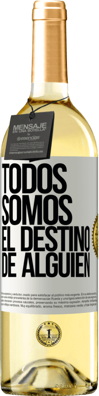«Todos somos el destino de alguien» Edición WHITE
