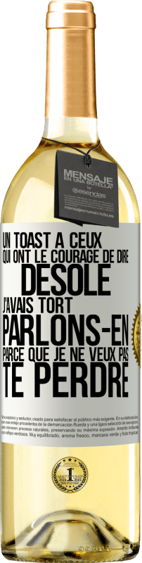 Envoi gratuit | Vin blanc Édition WHITE Un toast à ceux qui ont le courage de dire Désolé, j'avais tort. Parlons-en parce que je ne veux pas te perdre Étiquette Blanche. Étiquette personnalisable Vin jeune Récolte 2023 Verdejo