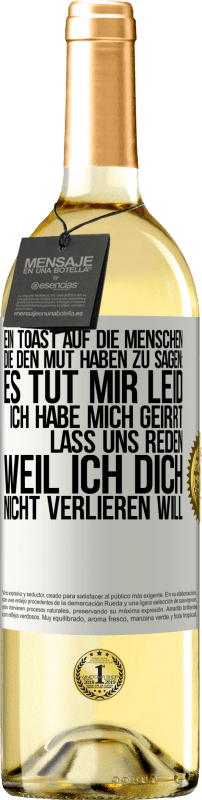 Kostenloser Versand | Weißwein WHITE Ausgabe Ein Toast auf die Menschen, die den Mut haben zu sagen: Es tut mir Leid, ich habe mich geirrt. Lass uns reden, weil ich dich nic Weißes Etikett. Anpassbares Etikett Junger Wein Ernte 2023 Verdejo