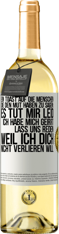 29,95 € | Weißwein WHITE Ausgabe Ein Toast auf die Menschen, die den Mut haben zu sagen: Es tut mir Leid, ich habe mich geirrt. Lass uns reden, weil ich dich nic Weißes Etikett. Anpassbares Etikett Junger Wein Ernte 2025 Verdejo
