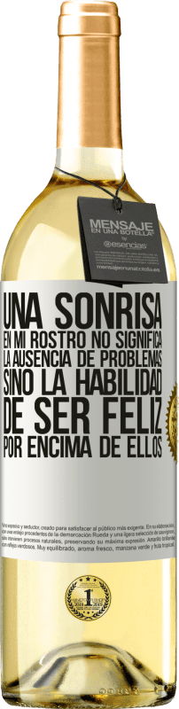 «Una sonrisa en mi rostro no significa la ausencia de problemas, sino la habilidad de ser feliz por encima de ellos» Edición WHITE