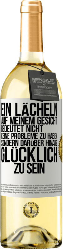 29,95 € Kostenloser Versand | Weißwein WHITE Ausgabe Ein Lächeln auf meinem Gesicht bedeutet nicht, keine Probleme zu haben, sondern darüber hinaus glücklich zu sein Weißes Etikett. Anpassbares Etikett Junger Wein Ernte 2024 Verdejo