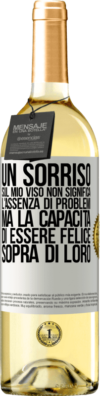 29,95 € Spedizione Gratuita | Vino bianco Edizione WHITE Un sorriso sul mio viso non significa l'assenza di problemi, ma la capacità di essere felice sopra di loro Etichetta Bianca. Etichetta personalizzabile Vino giovane Raccogliere 2025 Verdejo