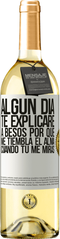 29,95 € | Vino Blanco Edición WHITE Algún día te explicaré a besos por qué me tiembla el alma cuando tú me miras Etiqueta Blanca. Etiqueta personalizable Vino joven Cosecha 2025 Verdejo