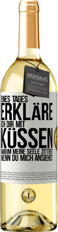 29,95 € | Weißwein WHITE Ausgabe Eines Tages erkläre ich dir mit Küssen, warum meine Seele zittert, wenn du mich ansiehst Weißes Etikett. Anpassbares Etikett Junger Wein Ernte 2025 Verdejo