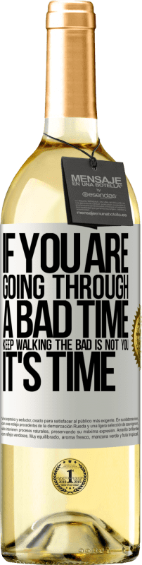 «If you are going through a bad time, keep walking. The bad is not you, it's time» WHITE Edition