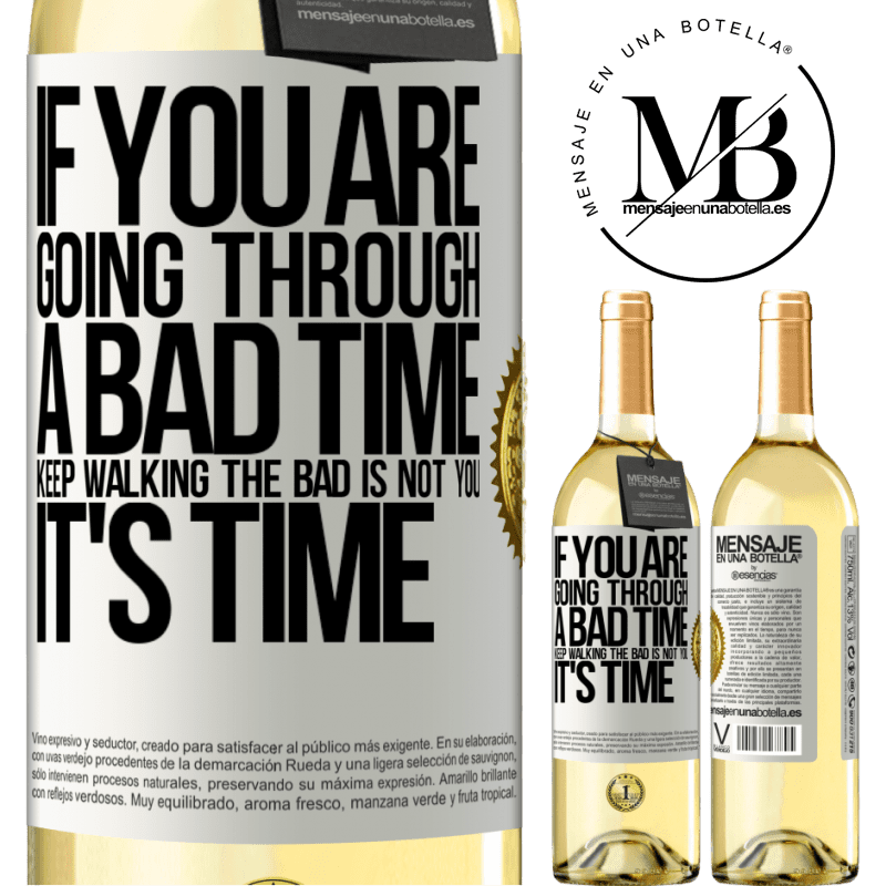 29,95 € Free Shipping | White Wine WHITE Edition If you are going through a bad time, keep walking. The bad is not you, it's time White Label. Customizable label Young wine Harvest 2022 Verdejo